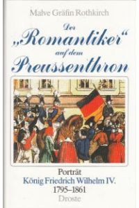 Der Romantiker auf dem Preußenthron.   - Porträt König Friedrich Wilhelms IV.