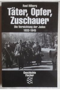 Täter, Opfer, Zuschauer : Die Vernichtung der Juden 1933 - 1945