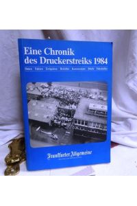 Eine Chronik des Druckerstreiks 1984. Daten, Fakten, Ereignisse, Berichte, Kommentare, Briefe, Faksmiles.
