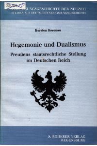 Hegemonie und Dualismus  - Preussens staatsrechtliche Stellung im Deutschen Reich