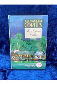 Cordes, Alexandra: Alexandra-Cordes-Edition; Teil: Ihre bittere Liebe : Roman  - Roman