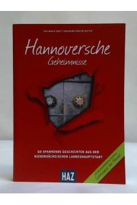 Hannoversche Geheimnisse: 50 Spannende Geschichten aus der niedersächsischen Landeshauptstadt