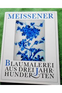 Meissener Blaumalerei aus drei Jahrhunderten.   - Ausstellung aus der Deutschen Demokratischen Republik im Museum für Kunst und Gewerbe Hamburg, 16. September bis 12. November 1989.