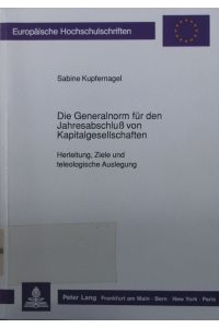 Die Generalnorm für den Jahresabschluss von Kapitalgesellschaften.   - Herleitung, Ziele und teleologische Auslegung.