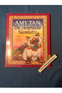 Die chinesische Siamkatze.   - Amy Tan. Ill. von Gretchen Schields. Dt. von Sabine Lohmann.