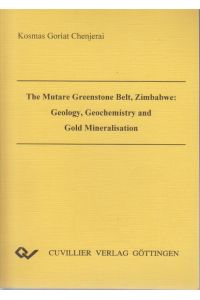The Mutare greenstone belt, Zimbabwe : geology, geochemistry, and gold mineralisation / vorgelegt von Kosmas Goriat Chenjerai