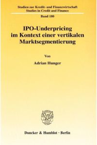 IPO underpricing im Kontext einer vertikalen Marktsegmentierung.   - (=Studien zur Kredit- und Finanzwirtschaft ; Bd. 180).