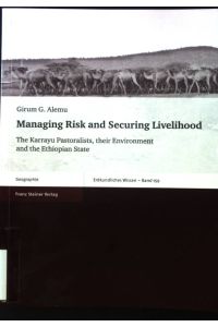 Managing risk and securing livelihood : the Karrayu pastoralists, their environment and the Ethiopian state.   - Erdkundliches Wissen ; Band 159; Geographie
