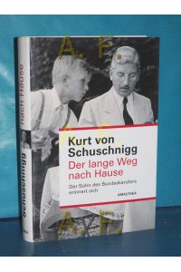Der lange Weg nach Hause : der Sohn des Bundeskanzlers erinnert sich  - Kurt von Schuschnigg. Aufgezeichnet von Janet von Schuschnigg