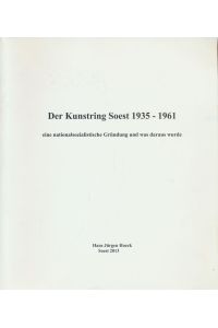 Der Kunstring Soest 1935 - 1961. Eine nationalsozialistische Gründung und was daraus wurde.