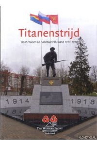 Titanenstrijd. Oost-Pruisen en noordwest Rusland 1914-1918