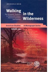 Walking in the Wilderness (= American Studies - A Monograph Series)  - The Peripatetic Tradition in Nineteenth-Century American Literature and Painting