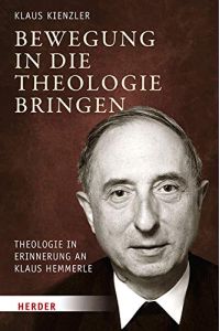 Bewegung in die Theologie bringen  - Theologie in Erinnerung an Klaus Hemmerle