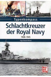 Schlachtkreuzer der Royal Navy: 1908-1945 (Typenkompass)