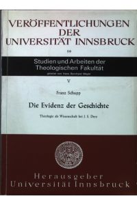 Die Evidenz der Geschichte: Theologie als Wissenschaft bei J. S. Drey.   - Veröffentlichungen der Universität Innsbruck: Studien und Arbeiten der Theologischen Fakultät.