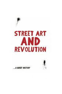 Street Art and Revolution. A Brief History