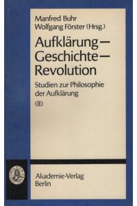 Aufklärung, Geschichte, Revolution.   - Studien zur Philosophie der Aufklärung; Teil: 2., Schriften zur Philosophie und ihrer Geschichte ; 42.
