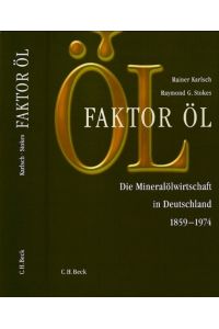 Faktor Öl. Die Mineralölwirtschaft in Deutschland 1859-1974.