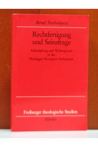 Rechtfertigung und Seinsfrage. Anknüpfung und Widerspruch in der Heidegger-Rezeption Bultmanns.   - (Freiburger theologische Studien ; Bd. 146)