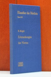 Die Erkrankungen der Nieren (1827-1836). In deutscher Übersetzung neu herausgegeben und eingeleitet von Erich Ebstein.   - (Klassiker der Medizin Band 25.  Herasugegeben von Karl Sudhoff)