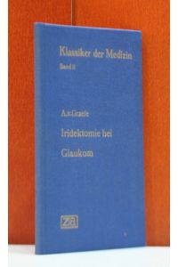 Albrecht von Graefe's grundlegende Arbeiten über die Iridektomie bei Glaukom. Eingeleitet und herausgegeben von Hubert Sattler.   - (Klassiker der Medizin Band 11.  Herasugegeben von Karl Sudhoff)