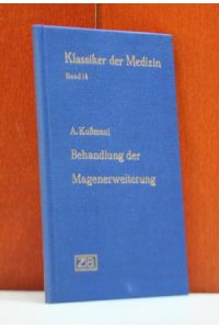 Über die Behandlung der Magenerweiterung durch eine neue Methode mittelst der Magenpumpe (1869). Eingeleitet von Wilhelm Ebstein.   - (Klassiker der Medizin Band 14.  Herasugegeben von Karl Sudhoff)
