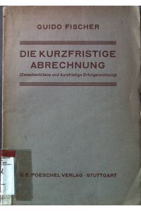 Die kurzfristige Abrechnung (Zwischenbilanz und kurzfristige Erfolgsrechnung).   - Betriebwirtschaftliche Abhandlungen Band XI.