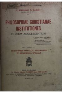Philosophiae Christianae Institutiones in Usum Adolescentium: VOL. II: Philosophia naturalis, psychologia et metaphysica specialis.