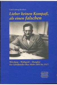 Lieber keinen Kompass als einen falschen  - Würzburg - Wolfgsgrub - Shanghai Der Schriftsteller Max Mohr (1891 bis 1937)