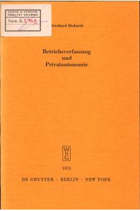 Betriebsverfassung und Privatautonomie  - Vortrag gehalten vor der Berliner Juristischen Gesellschaft am 22. März 1973