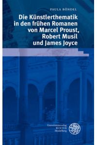 Die Künstlerthematik in den frühen Romanen von Marcel Proust, Robert Musil und James Joyce. [Beiträge zur neueren Literaturgeschichte, Bd. 276].