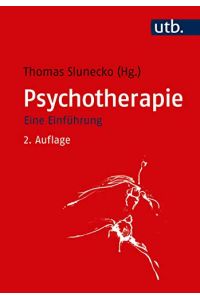 Psychotherapie - eine Einführung.   - Thomas Slunecko (Hg.) / UTB ; 4788; Psychotherapie: Ansätze und Akzente.