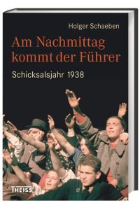 Am Nachmittag kommt der Führer  - Schicksalsjahr 1938