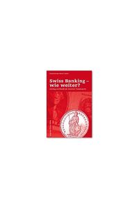 Swiss Banking - wie weiter? : Aufstieg und Wandel der Schweizer Finanzbranche.   - Claude Baumann ; Werner E. Rutsch / NZZ Libro