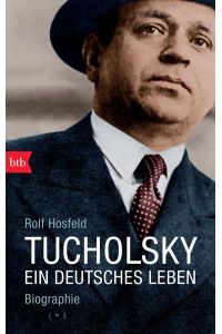 Tucholsky  - Ein deutsches Leben. Biographie