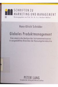 Globales Produktmanagement.   - eine empirische Analyse des Instrumenteeinsatzes in ausgewählten Branchen der Konsumgüterindustrie.