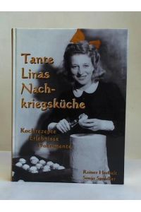 Tante Linas Nachkriegsküche. Kochrezepte, Erlebnisse, Dokumente. Weitere Erlebnisse und Kochrezepte einer ungewöhnlichen Frau in Geschichten und Dokumenten