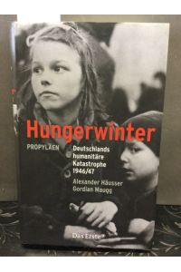 Hungerwinter: Deutschlands humanitäre Katastrophe 1946/47