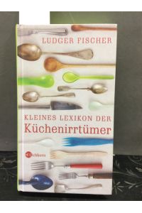 Kleines Lexikon der Küchenirrtümer.