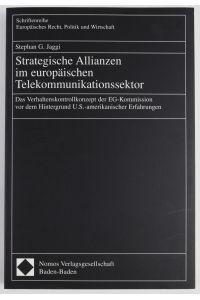 Strategische Allianzen im europäischen Telekommunikationssektor: Das Verhaltenskontrollkonzept der EG-Kommission vor dem Hintergrund U. S. -amerikanischer Erfahrungen