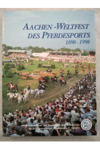 Aachen - Weltfest des Pferdesports 1898-1998.