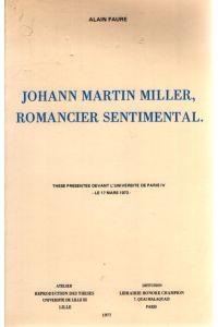 Johann Martin Miller, Romancier Sentimental.   - Thèse présentée devant l'Université de Paris IV - Le 17 Mars 1973