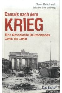 Damals nach dem Krieg. Eine Geschichte Deutschlands 1945 bis 1949