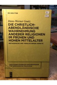 Die christlich-abendländische Wahrnehmung anderer Religionen im frühen und hohen Mittelalter.   - Methodische und vergleichende Aspekte.