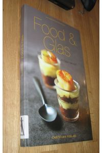 Food & Glas - 100 Köstlichkeiten im Glas serviert