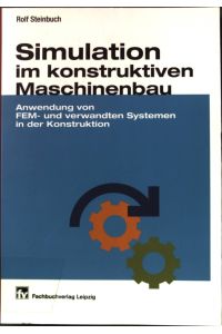 Simulation im konstruktiven Maschinenbau: Anwendung von FEM- und verwandten Systemen in der Konstruktion.
