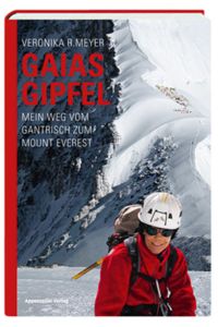 Gaias Gipfel : mein Weg vom Gantrisch zum Mount Everest.