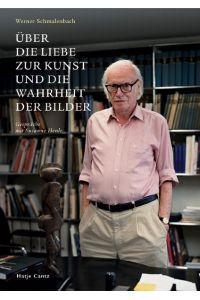 Werner Schmalenbach. Über die Liebe zur Kunst und die Wahrheit der Bilder. Gespräche mit Susanne Henle