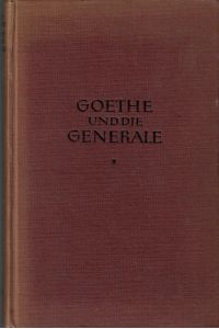 Goethe und die Generale.   - Mit 30 Bildtafeln.