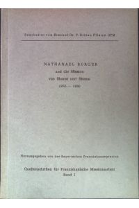Nathanael Burger und die Mission von Shansi und Shensi 1765 - 1780.   - Quellenschriften für Franziskanische Missionsarbeit